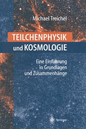Teilchenphysik und Kosmologie von Steinberger,  J., Treichel,  Michael