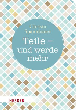 Teile – und werde mehr von Spannbauer,  Christa