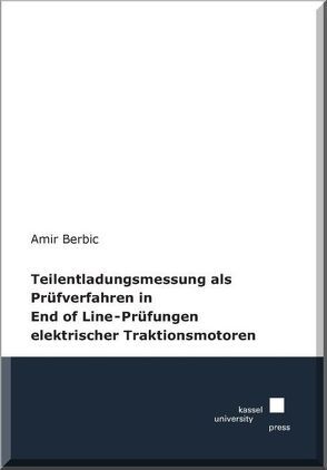 Teilentladungsmessung als Prüfverfahren in End of Line-Prüfungen elektrischer Traktionsmotoren von Berbic,  Amir