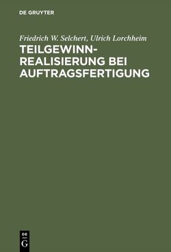 Teilgewinnrealisierung bei Auftragsfertigung von Lorchheim,  Ulrich, Selchert,  Friedrich W.