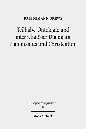 Teilhabe-Ontologie und interreligiöser Dialog im Platonismus und Christentum von Drews,  Friedemann