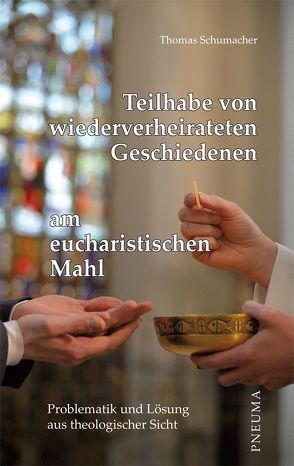 Teilhabe von wiederverheirateten Geschiedenen am eucharistischen Mahl von Schumacher,  Thomas
