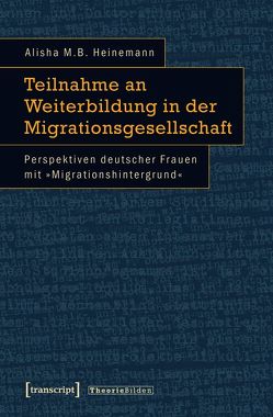 Teilnahme an Weiterbildung in der Migrationsgesellschaft von Heinemann,  Alisha M.B.