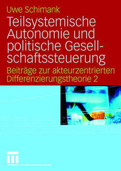 Teilsystemische Autonomie und politische Gesellschaftssteuerung von Schimank,  Uwe