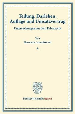 Teilung, Darlehen, Auflage und Umsatzvertrag. von Lammfromm,  Hermann