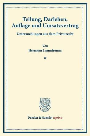 Teilung, Darlehen, Auflage und Umsatzvertrag. von Lammfromm,  Hermann