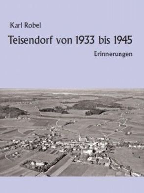 Teisendorf von 1933 bis 1945 von Robel,  Karl