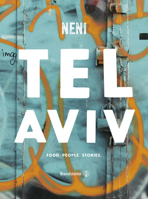 Tel Aviv by Neni. Food. People. Stories. von Molcho,  Haya, Molcho,  Nuriel