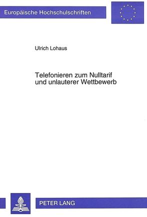 Telefonieren zum Nulltarif und unlauterer Wettbewerb von Lohaus,  Ulrich