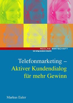 Telefonmarketing – Aktiver Kundendialog für mehr Gewinn von Euler,  Markus