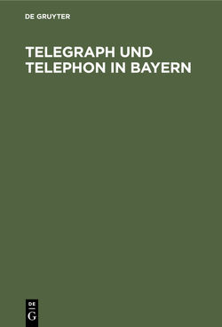 Telegraph und Telephon in Bayern von Baumann,  Joseph, Schormaier,  Michael