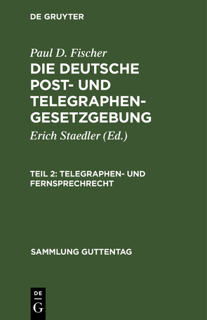 Paul D. Fischer: Die deutsche Post- und Telegraphengesetzgebung / Telegraphen- und Fernsprechrecht von Fischer,  Paul D., Staedler,  Erich