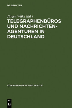 Telegraphenbüros und Nachrichtenagenturen in Deutschland von Wilke,  Juergen