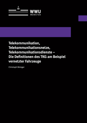 Telekommunikation, Telekommunikationsnetze, Telekommunikationsdienste – Die Definitionen des TKG am Beispiel vernetzter Fahrzeuge von Brünger,  Christoph