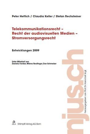 Telekommunikationsrecht – Recht der audiovisuellen Medien – Stromversorgungsrecht, Entwicklungen 2009 von Hettich,  Peter, Keller,  Claudia, Rechsteiner,  Stefan