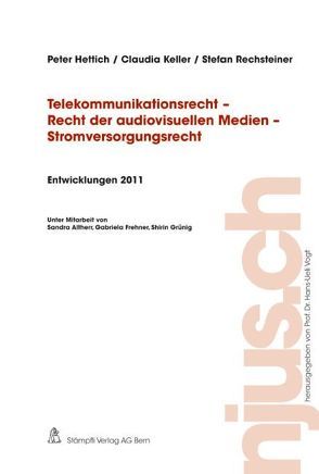 Telekommunikationsrecht – Recht der audiovisuellen Medien – Stromversorgungsrecht, Entwicklungen 2011 von Hettich,  Peter, Keller,  Claudia, Rechsteiner,  Stefan