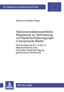 Telekommunikationsrechtliche Regulierung zur Verhinderung von Marktmachtübertragungen in benachbarte Märkte von Krüger,  Sabrina