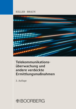 Telekommunikationsüberwachung und andere verdeckte Ermittlungsmaßnahmen von Braun,  Frank, Keller,  Christoph