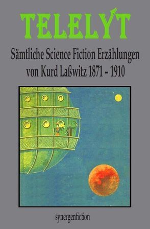 TELELYT – Sämtliche Science Fiction Erzählungen 1871 – 1910 von Lasswitz,  Kurd, Münch,  Detlef