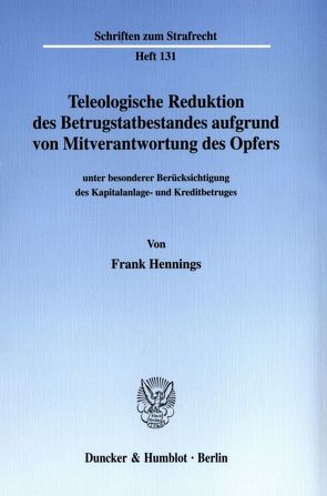 Teleologische Reduktion des Betrugstatbestandes aufgrund von Mitverantwortung des Opfers von Hennings,  Frank