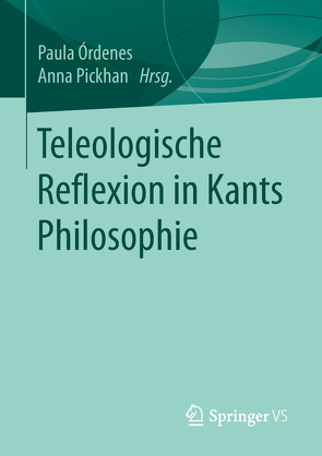 Teleologische Reflexion in Kants Philosophie von Órdenes,  Paula, Pickhan,  Anna