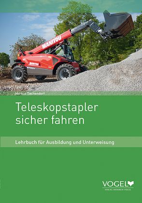 Teleskopstapler sicher fahren von Tischendorf,  Markus