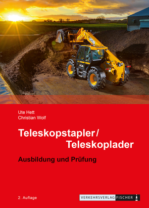 Teleskopstapler / Teleskoplader – Ausbildung und Prüfung von Hett,  Ute, Wolf,  Christian