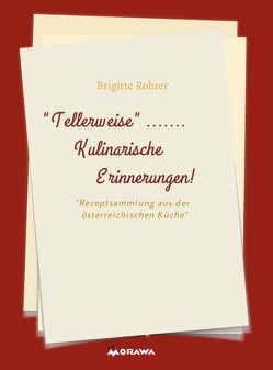 TELLERWEISE…..Kulinarische Erinnerungen! von Rohrer,  Brigitte