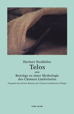 Telos oder Beiträge zu einer Mythologie des Clemens Limbularius von Neidhöfer,  Herbert