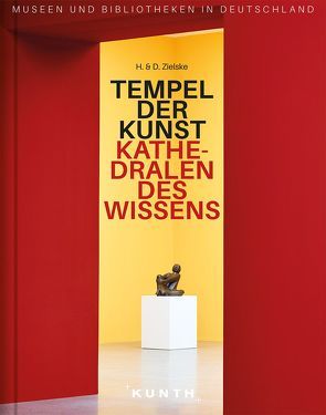 Tempel der Kunst, Kathedralen des Wissens von Zielske,  Daniel, Zielske,  Horst