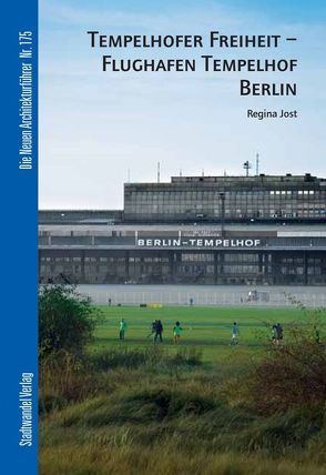 Tempelhofer Freiheit – Flughafen Tempelhof Berlin von Jost,  Regina