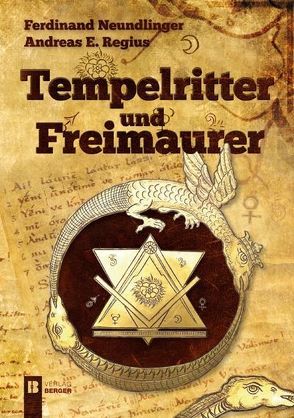 Tempelritter und Freimaurer von Neundlinger,  Ferdinand, Regius,  Andreas E.