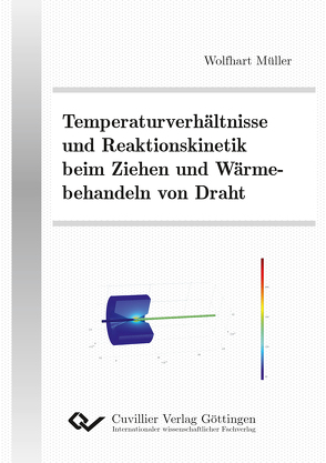 Temperaturverhältnisse und Reaktionskinetik beim Ziehen und Wärmebehandeln von Draht von Müller,  Wolfhart