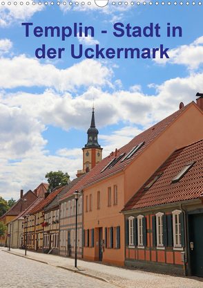 Templin – Stadt in der Uckermark (Wandkalender 2021 DIN A3 hoch) von Bussenius,  Beate