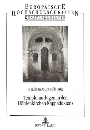 Templonanlagen in den Höhlenkirchen Kappadokiens von Asutay-Effenberger,  Neslihan