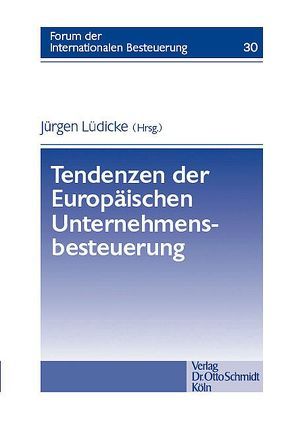 Tendenzen der Europäischen Unternehmensbesteuerung von Halsch,  Volker, Henze,  Thomas, Jonas,  Bernd, Lüdicke,  Jürgen