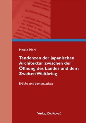 Tendenzen der japanischen Architektur zwischen der Öffnung des Landes und dem Zweiten Weltkrieg von Mori,  Hisako