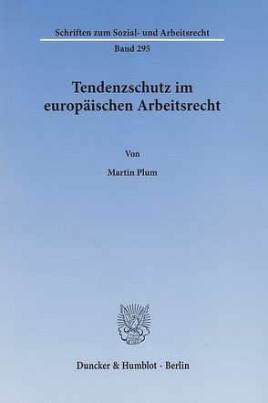 Tendenzschutz im europäischen Arbeitsrecht. von Plum,  Martin