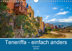 Teneriffa – einfach anders (Wandkalender 2019 DIN A4 quer) von Abel,  Micaela