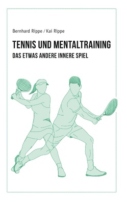 Tennis und Mentaltraining von Rippe,  Bernhard, Rippe,  Kai