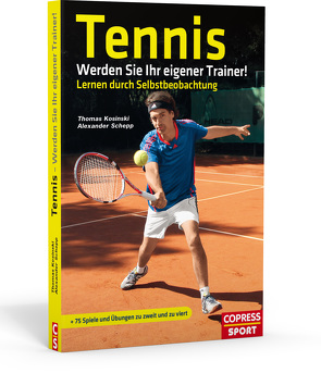 Tennis: Werden Sie Ihr eigener Trainer! von Kosinski,  Thomas, Schepp,  Alexander