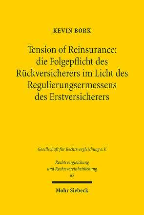 Tension of Reinsurance: die Folgepflicht des Rückversicherers im Licht des Regulierungsermessens des Erstversicherers von Bork,  Kevin