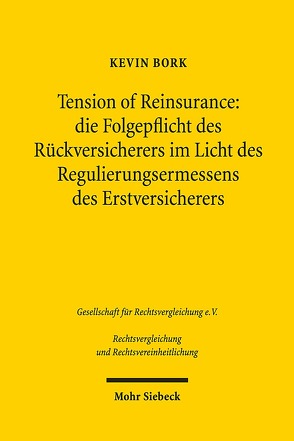 Tension of Reinsurance: die Folgepflicht des Rückversicherers im Licht des Regulierungsermessens des Erstversicherers von Bork,  Kevin