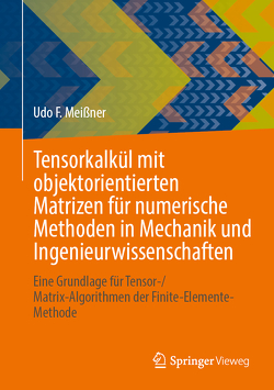 Tensorkalkül mit objektorientierten Matrizen für numerische Methoden in Mechanik und Ingenieurwissenschaften von Meißner,  Udo F.