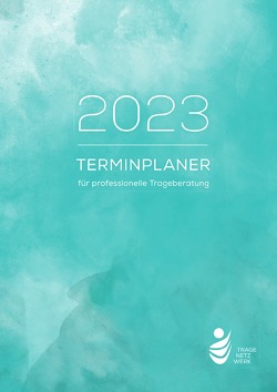 Terminplaner für professionelle Trageberatung 2023 von e. V.,  Tragenetzwerk, Weber,  Katrin