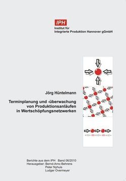 Terminplanung und -überwachung von Produktionsanläufen in Wertschöpfungsnetzwerken von Behrens,  Bernd-Arno, Hüntelmann,  Jörg, Nyhuis,  Peter, Overmeyer,  Ludger