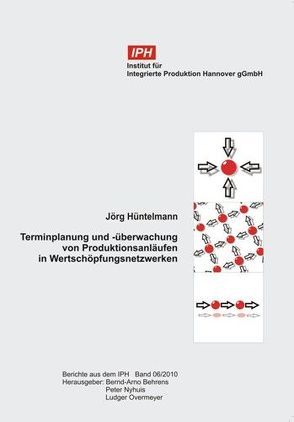 Terminplanung und -überwachung von Produktionsanläufen in Wertschöpfungsnetzwerken von Behrens,  Bernd-Arno, Hüntelmann,  Jörg, Nyhuis,  Peter, Overmeyer,  Ludger