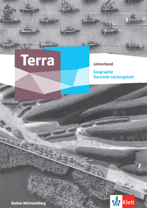 Terra Geographie Kursstufe Leistungsfach. Ausgabe Baden-Württemberg Gymnasium