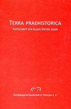 Terra Prahstorica. Festschrift für Klaus-Dieter Jäger von Küßner,  Mario, Ostritz,  Sven, Speitel,  Eva, Stock,  Michael, Weber,  Thomas