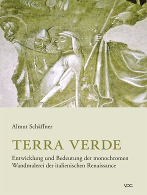 Terra verde. Entwicklung und Bedeutung der monochromen Wandmalerei der italienischen Renaissance von Schäffner,  Almut